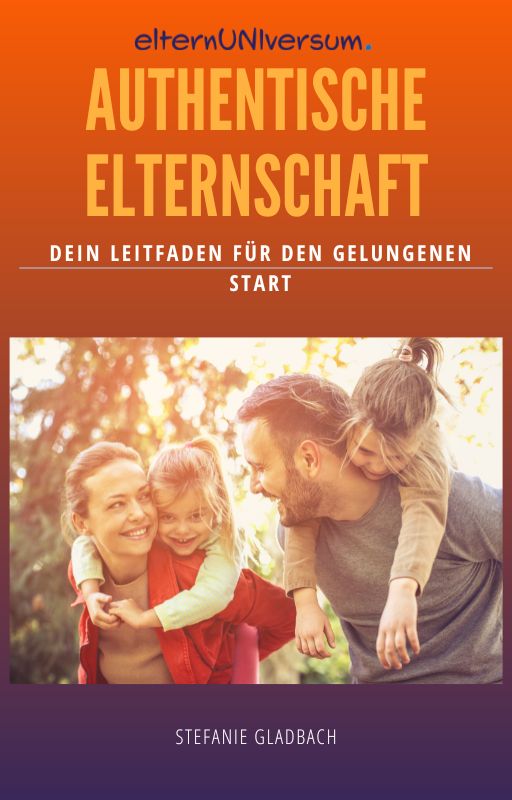 eBook Authentische Elternschaft elternUNIversum Stefanie Gladbach Elternberatung